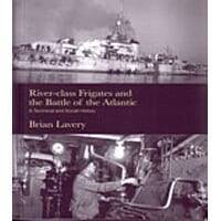 River-Class Frigates And the Battle of the Atlantic
